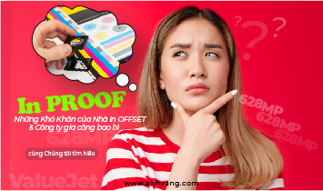 IN PROOF – NHỮNG KHÓ KHĂN CỦA NHÀ IN OFFSET & CÔNG TY GIA CÔNG BAO BÌ
